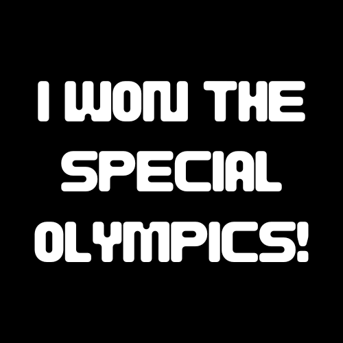 Black background with white text 'I WON THE SPECIAL OLYMPICS!'
